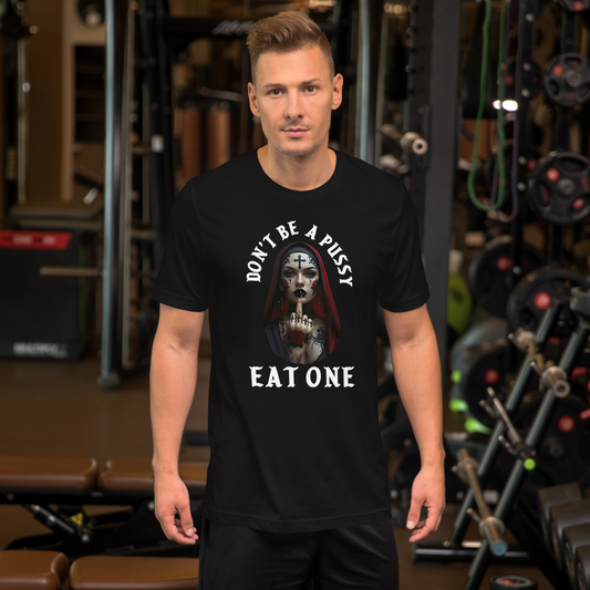 Don’t Be a Pussy – Eat One Tee